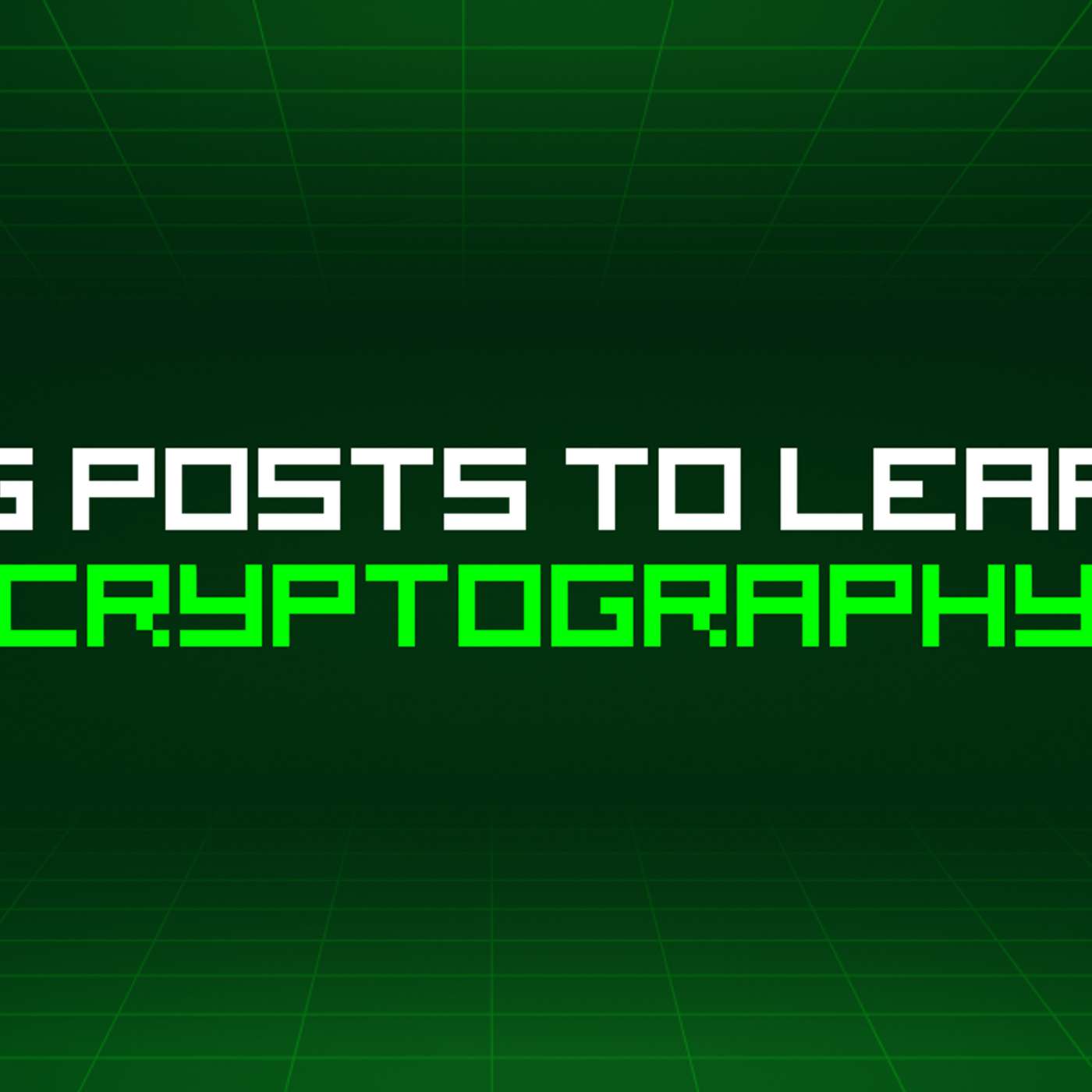 243 Blog Posts To Learn About Cryptography