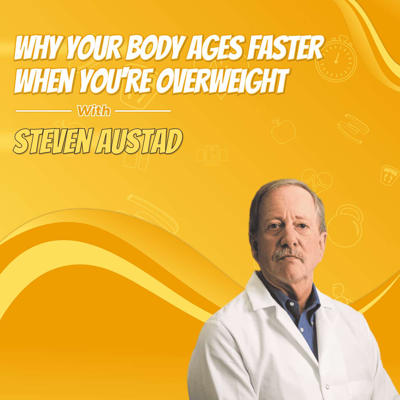 Why Your Body Ages Faster When You're Overweight with Steven Austad Why Your Body Ages Faster When You're Overweight with Steven Austad