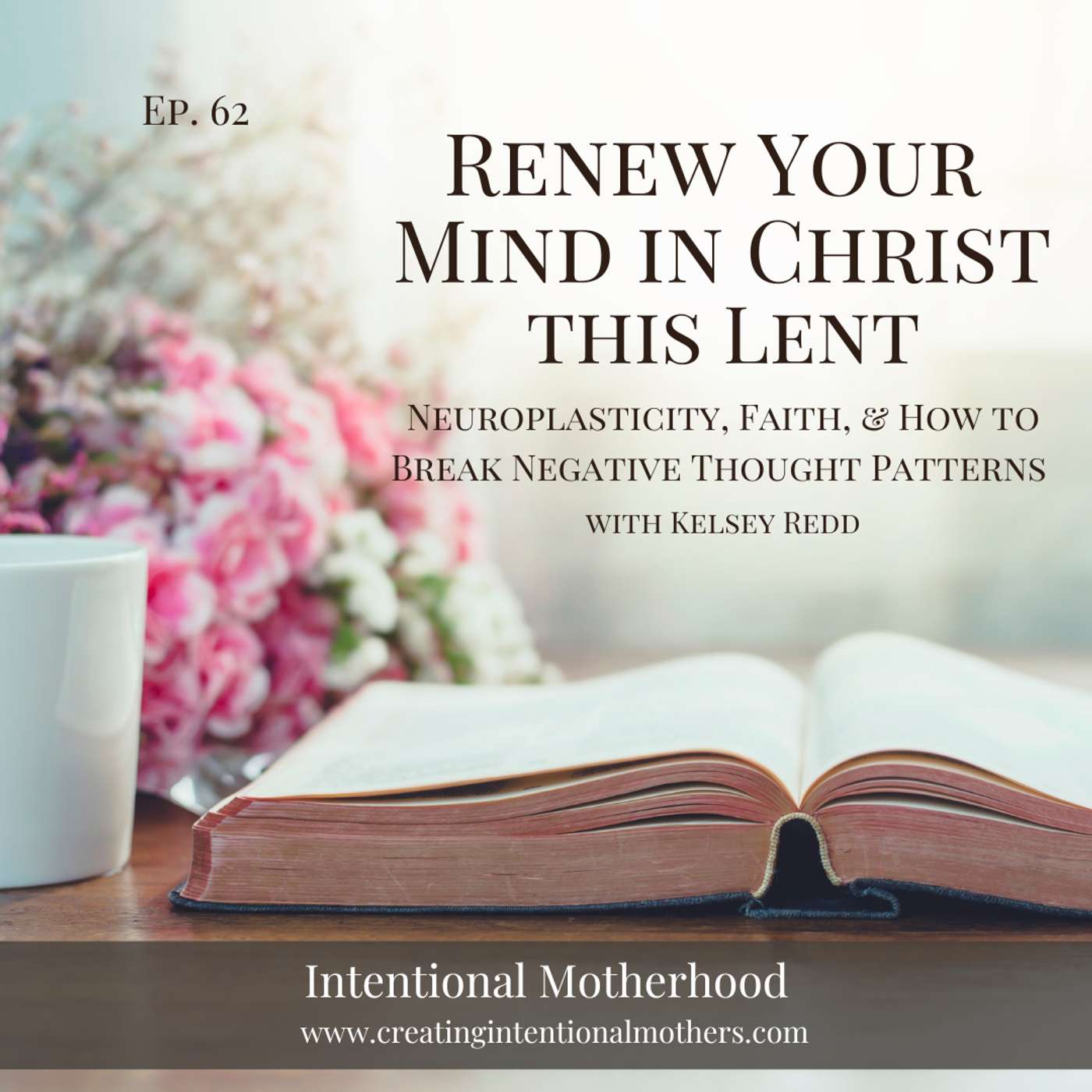 62| Renew Your Mind in Christ this Lent: Neuroplasticity, Faith, & How to Break Negative Thought Patterns 62| Renew Your Mind in Christ this Lent: Neuroplasticity, Faith, & How to Break Negative Thought Patterns