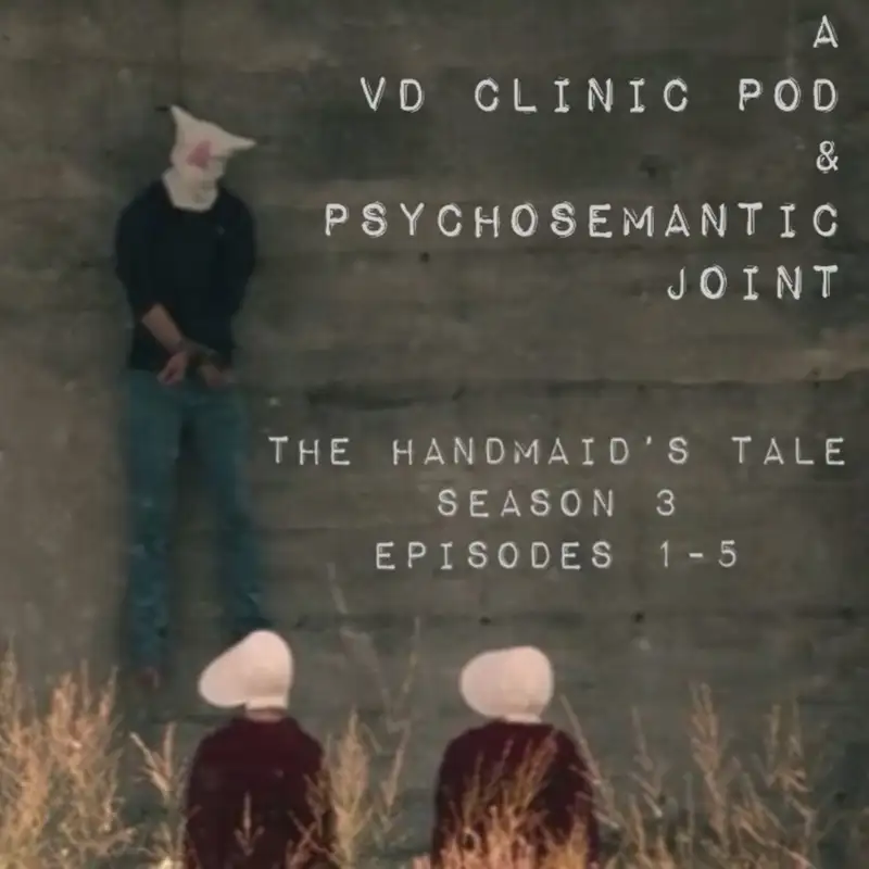 The VD Clinic – Episode 27– The Handmaid’s Tale S3 Eps 1-5