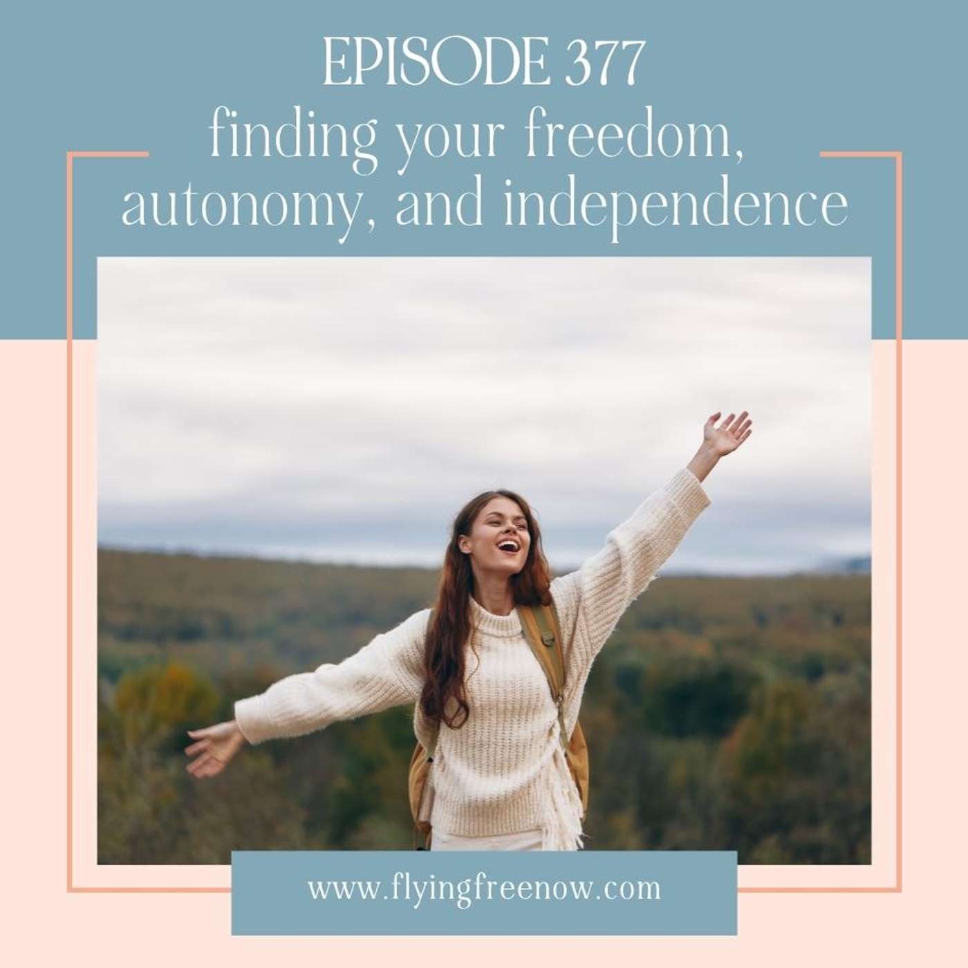 Finding Your Freedom, Autonomy, and Independence - High Functioning Women Series Part Four [377]