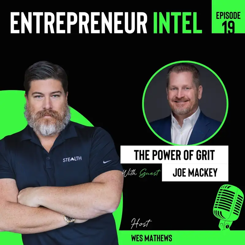 The Power Of Grit - Joe Mackey - Entrepreneur Intel - Episode # 19