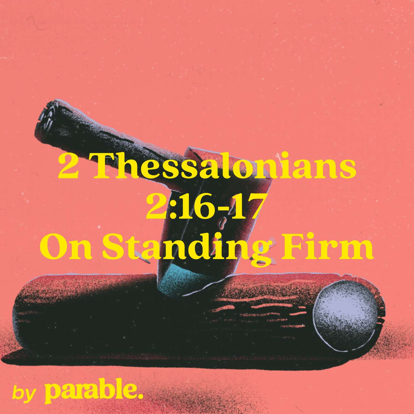 2 Thessalonians Part 6: On Standing Firm [2 Thessalonians 2:16-17] episode artwork