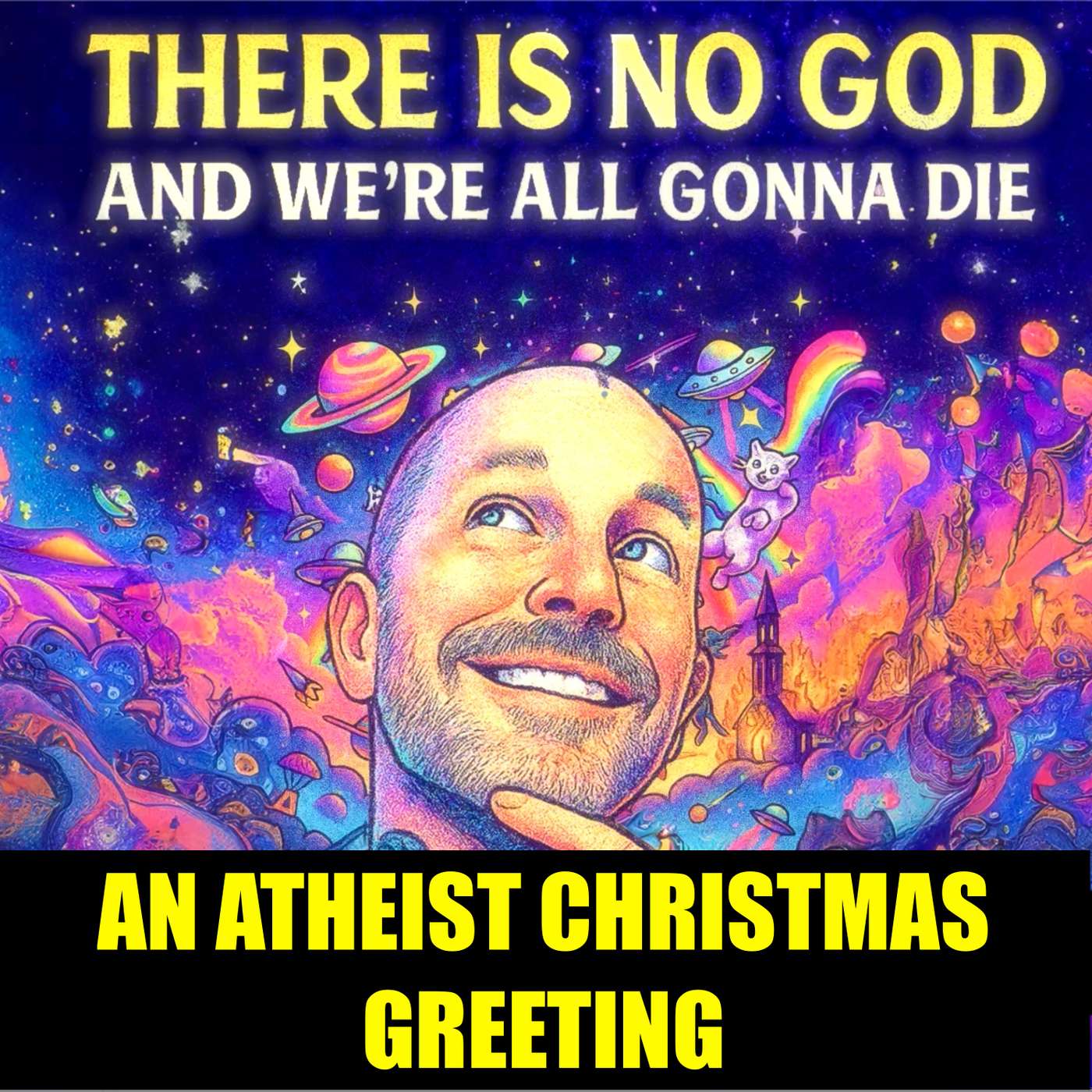 There Is No God And We\'re All Gonna Die