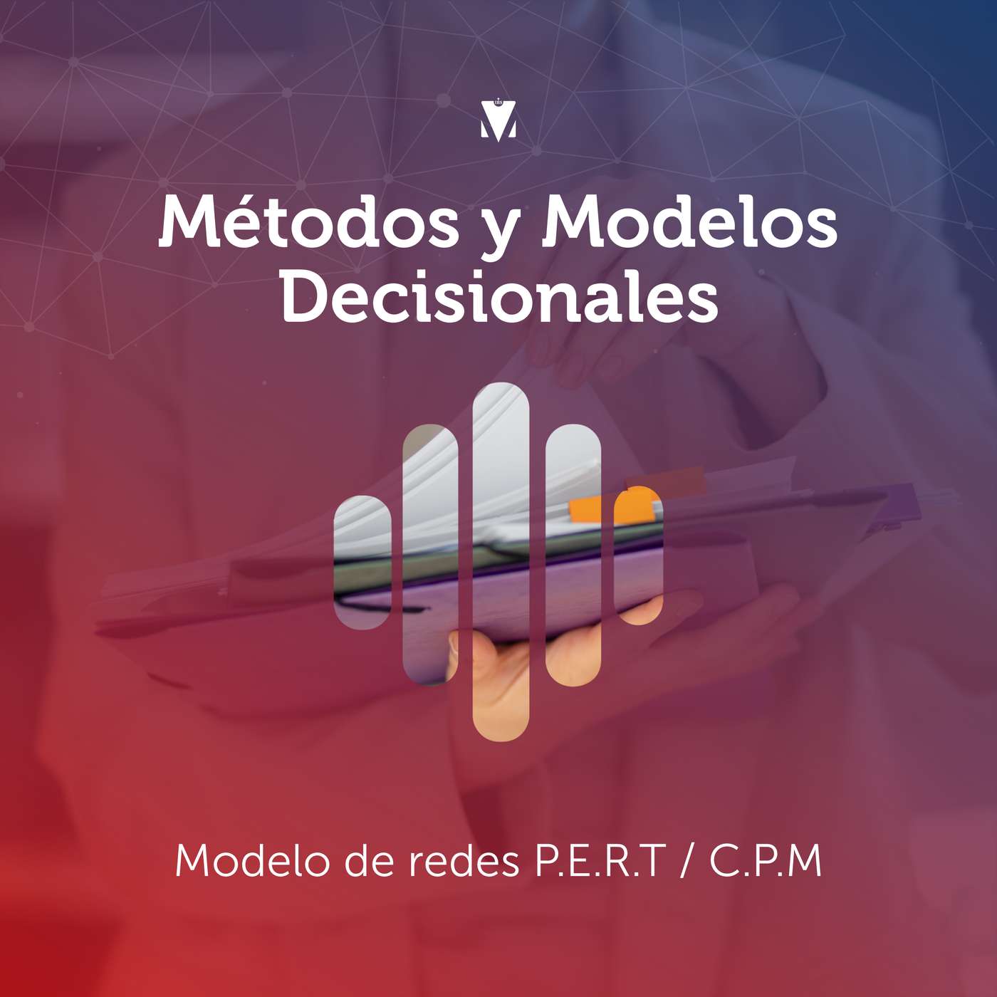 4 - MÉTODOS Y MODELOS DECISIONALES: Modelo de redes P.E.R.T / C.P.M episode artwork