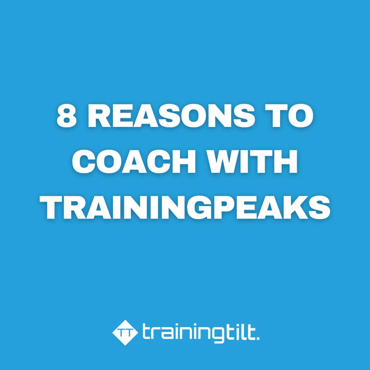 8 Reasons to Coach With TrainingPeaks 8 Reasons to Coach With TrainingPeaks