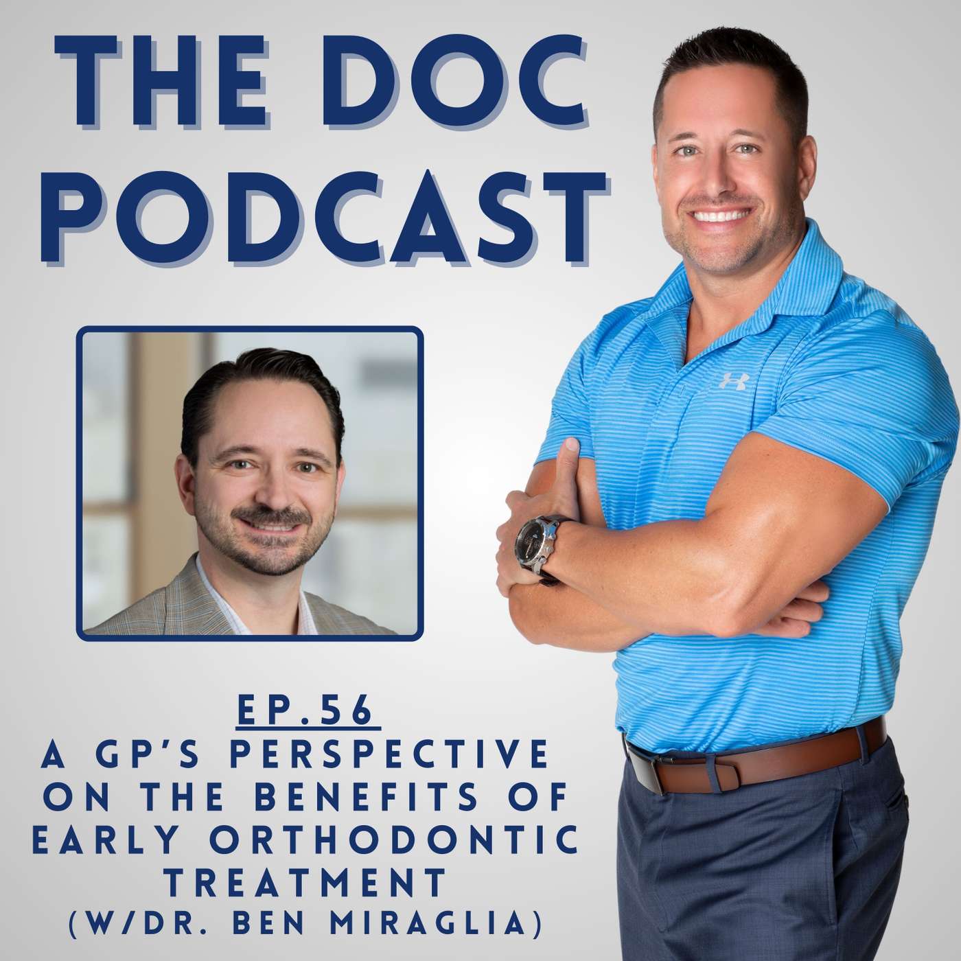 A GP's Perspective on the Benefits of Early Orthodontic Treatment (w/Dr. Ben Miraglia) [Ep.56]