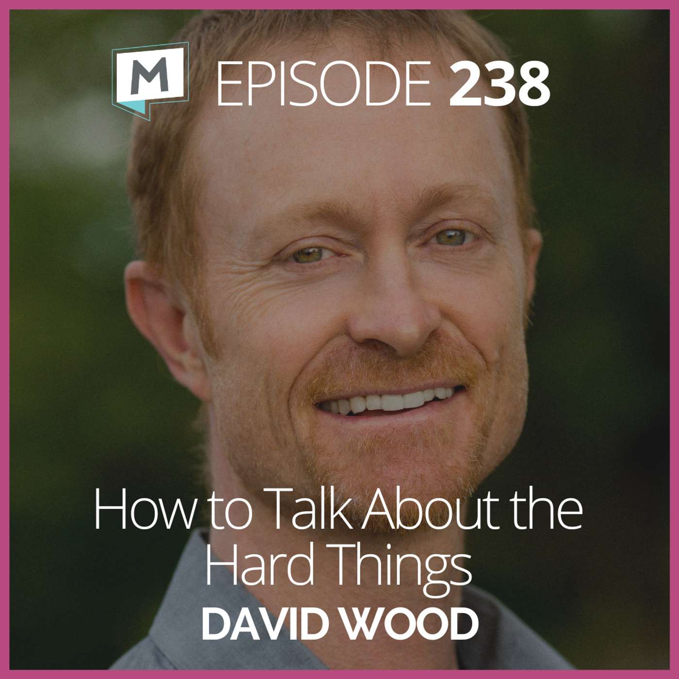 238: How to Talk About the Hard Things with David Wood