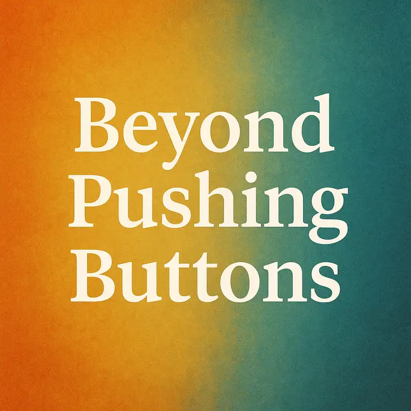 Beyond Pushing Buttons