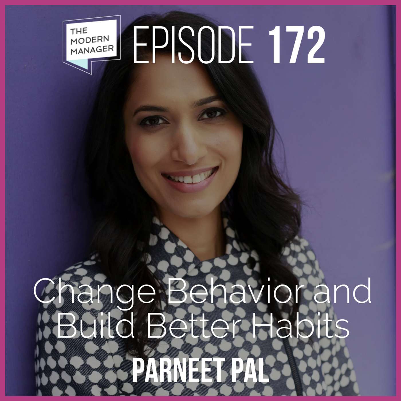 172: Change Behavior and Build Better Habits with Parneet Pal