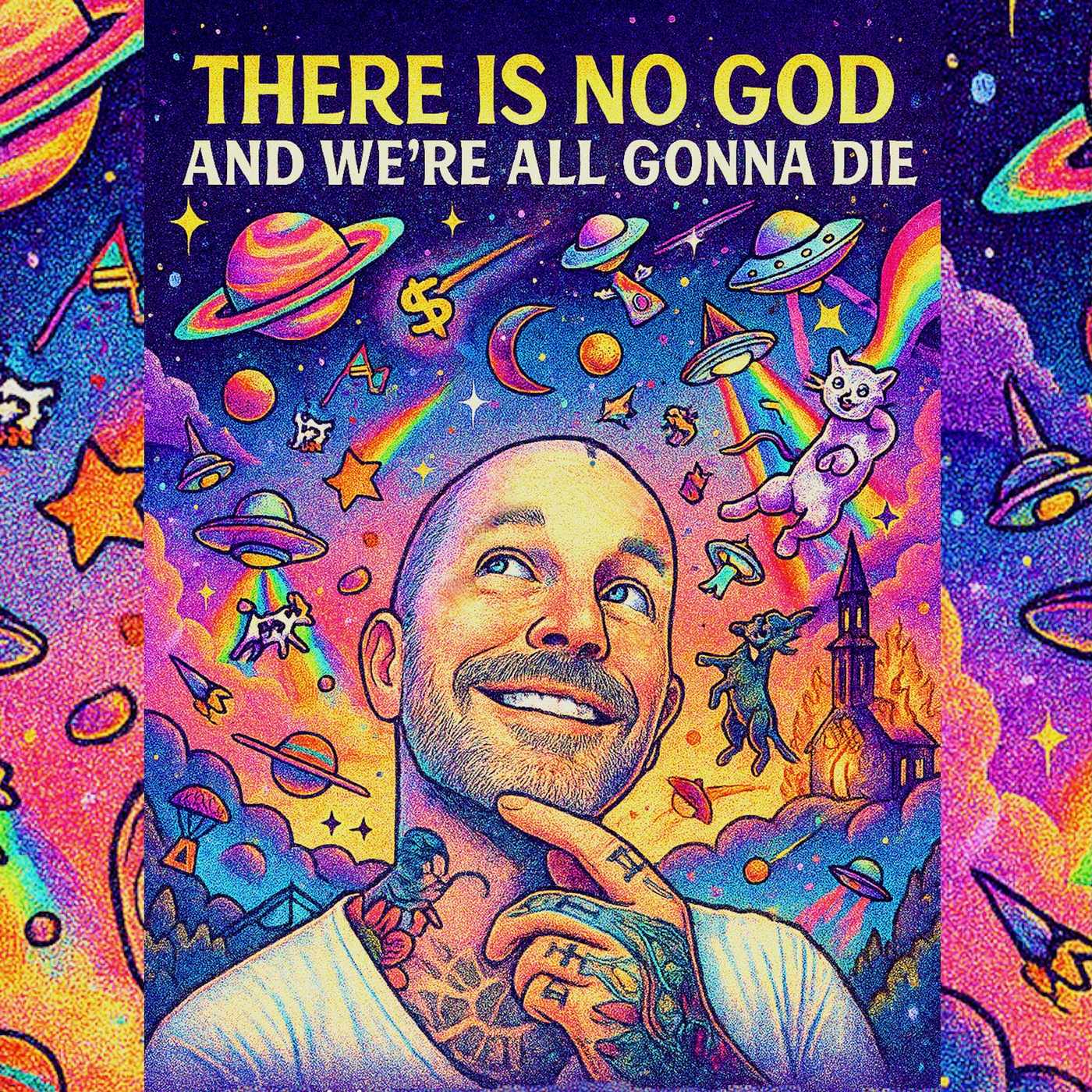 There Is No God And We\'re All Gonna Die