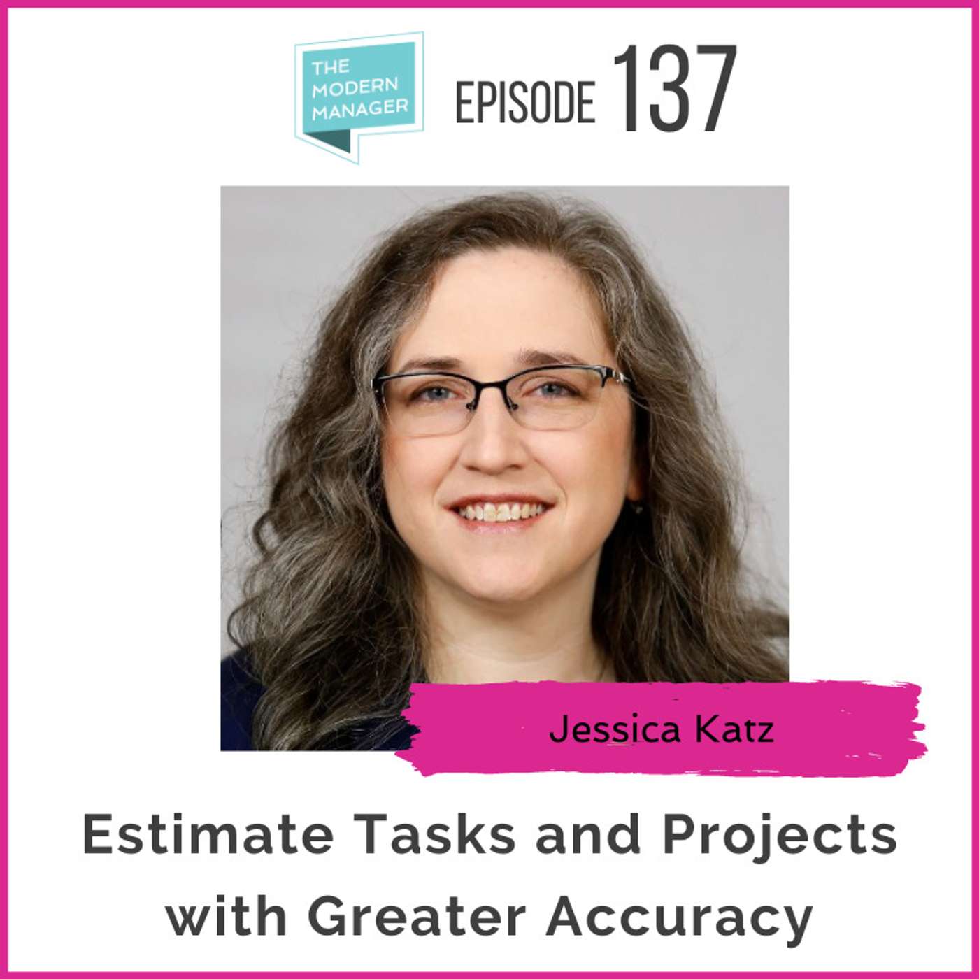 137: Estimate Tasks and Projects with Greater Accuracy with Jessica Katz