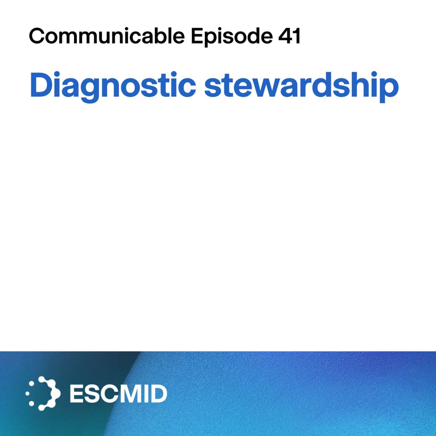 Communicable E41: Diagnostic stewardship Communicable E41: Diagnostic stewardship
