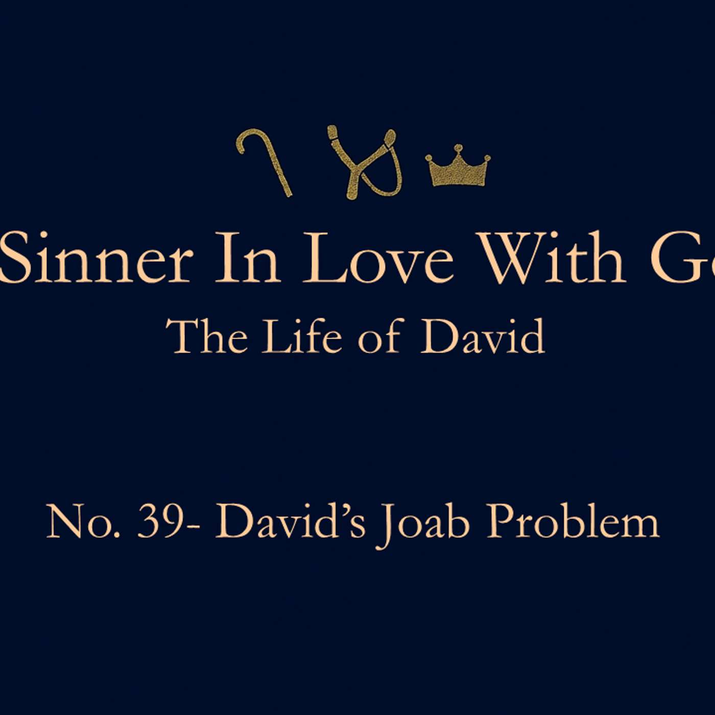 A Sinner in Love with God (Life of David) No.39- David’s Joab Problem