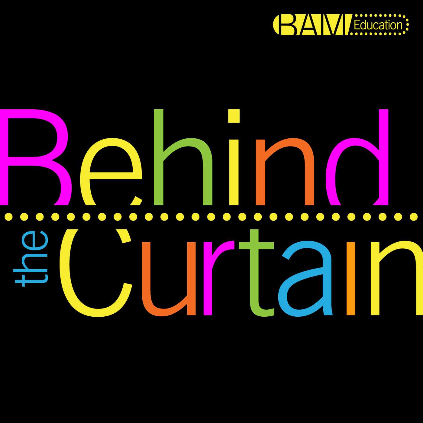 BAM Education: Behind the Curtain