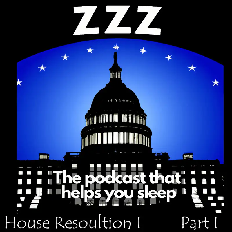 Congress is a huge force in the US Government. Fall asleep as Nancy reads to you Part 1 of the 117th Congress House Resolution 1