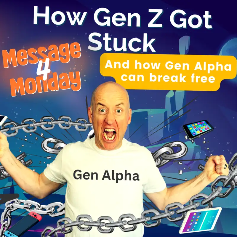 How Gen Z Got Stuck - Message 4 Monday