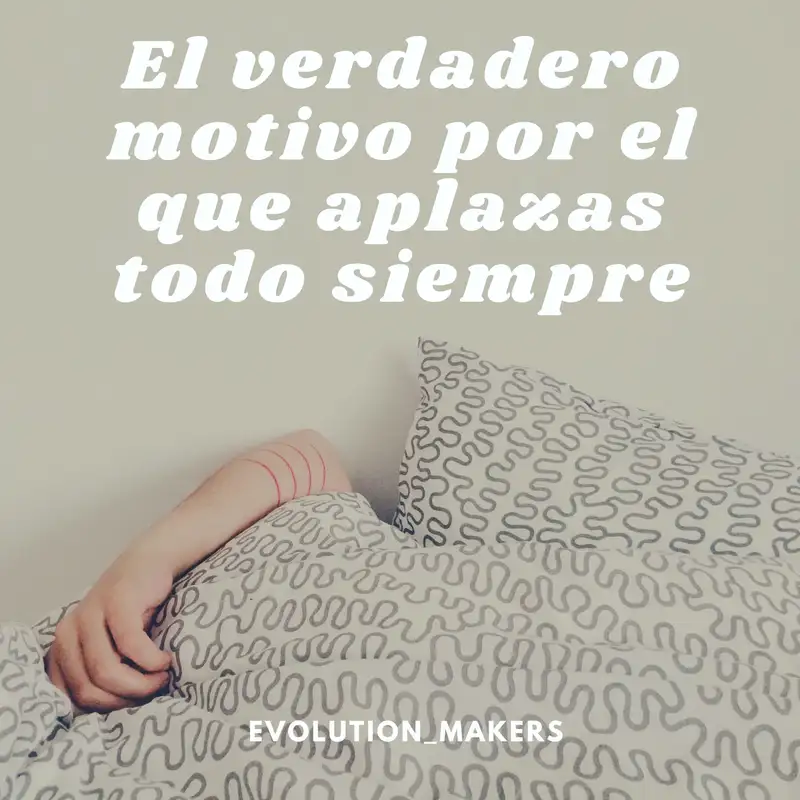 El verdadero motivo por el que aplazas todo siempre