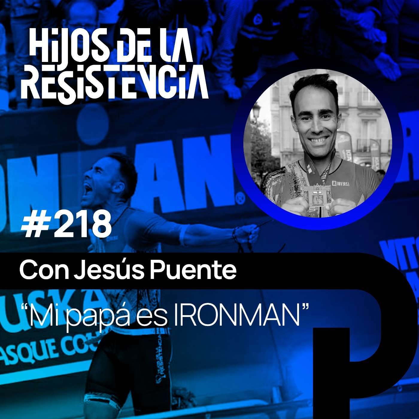 #218 "Mi papá es IRONMAN", con Jesús Puente.