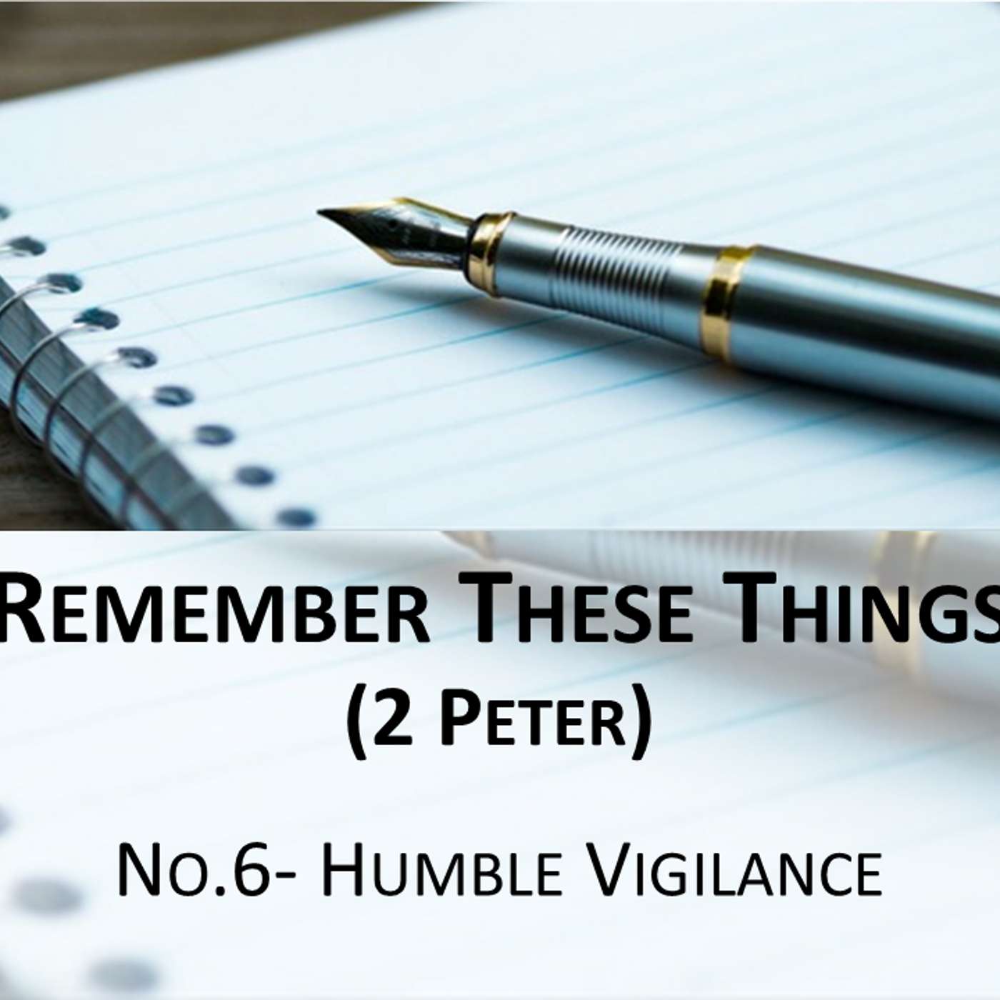 Remember These Things (2 Peter) No.6- Humble Vigilance