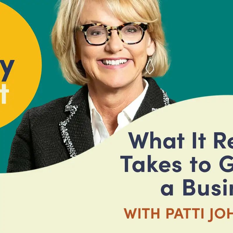 What It Really Takes to Grow a Business with Patti Johnson