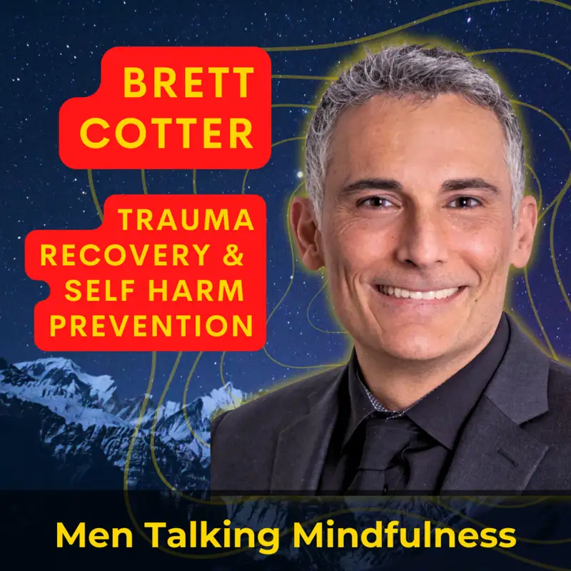 Trauma Recovery & Self Harm Prevention with Trauma Expert, Brett Cotter
