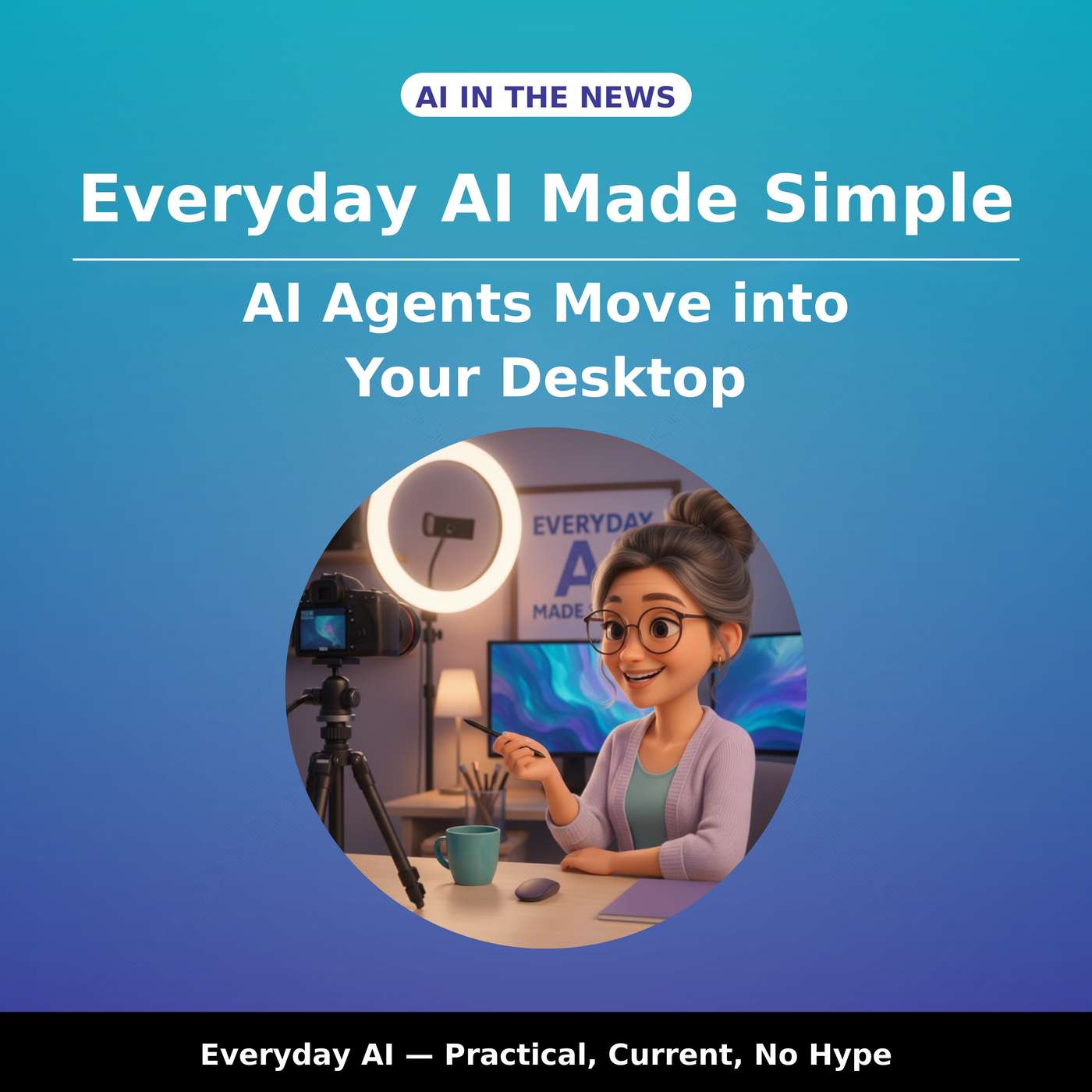 AI Agents Move Into Your Desktop AI Agents Move Into Your Desktop
