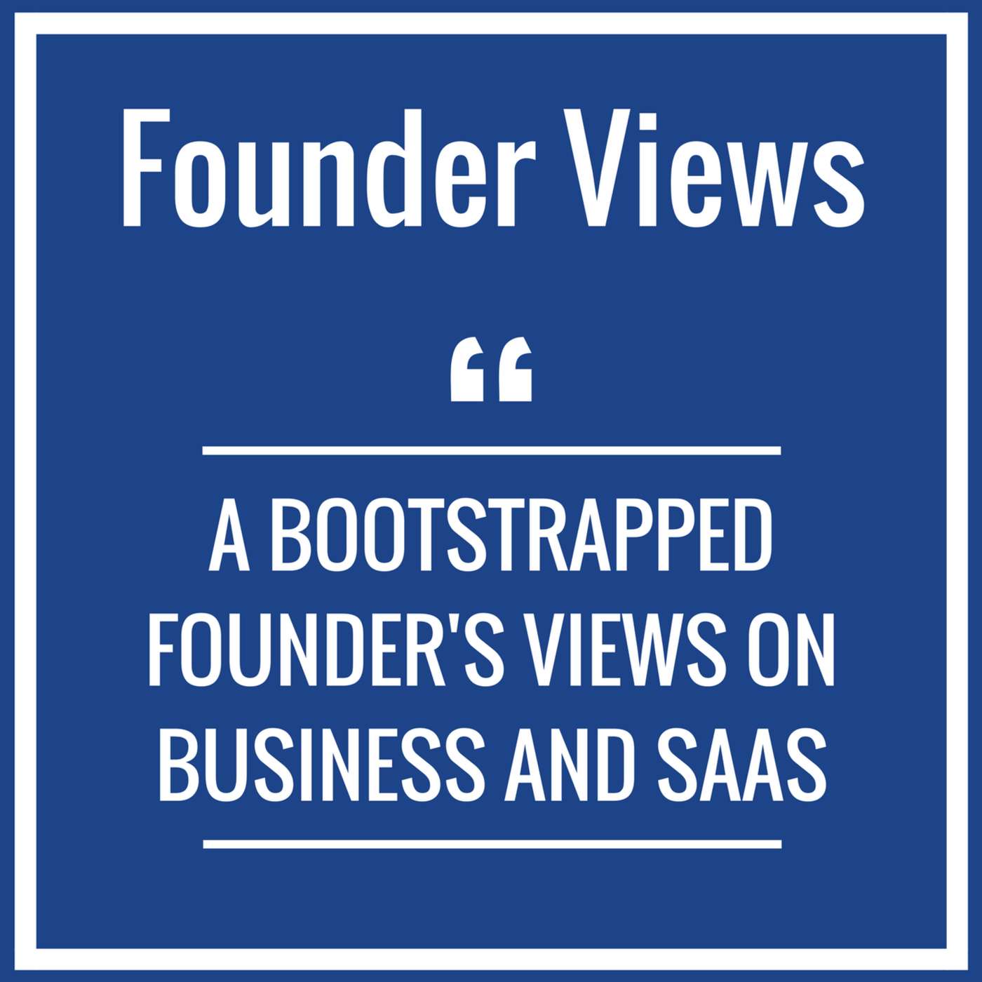 Founder Views - SaaS, Business, and Beyond