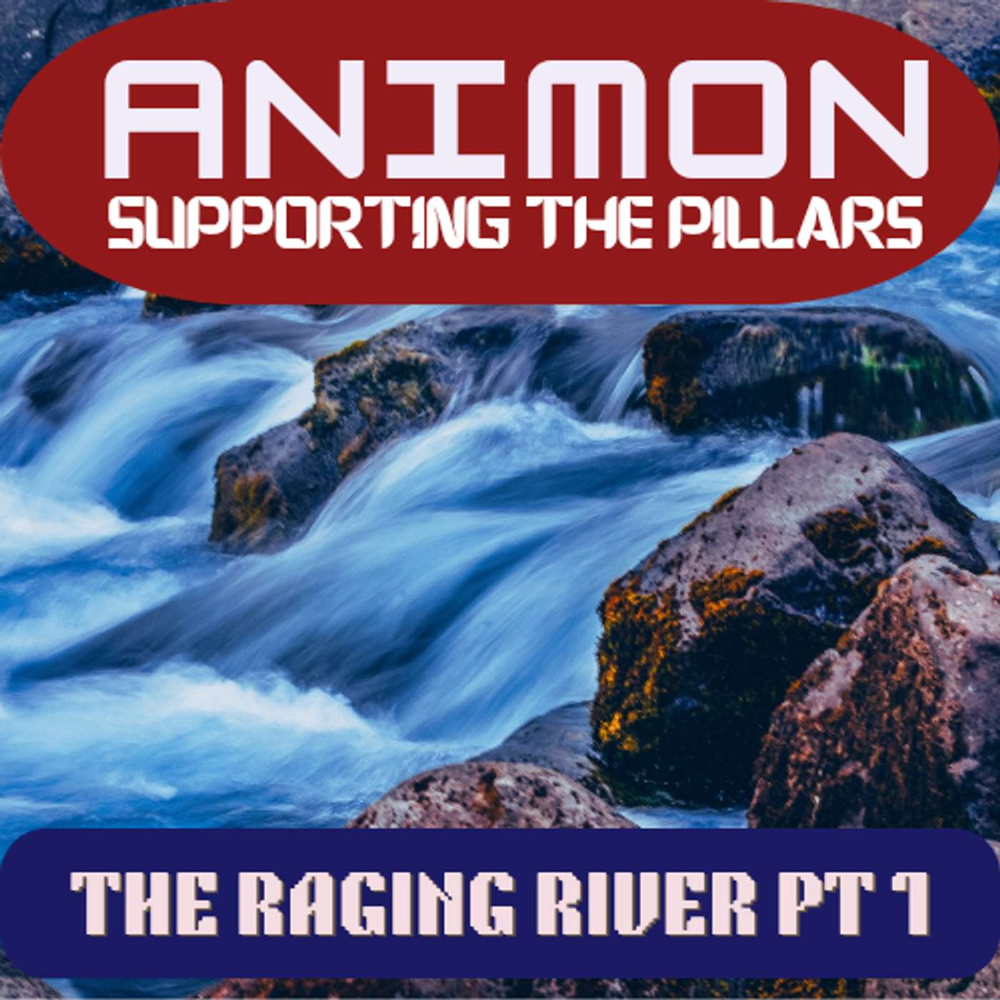 Supporting The Pillars - The Raging River Pt 1