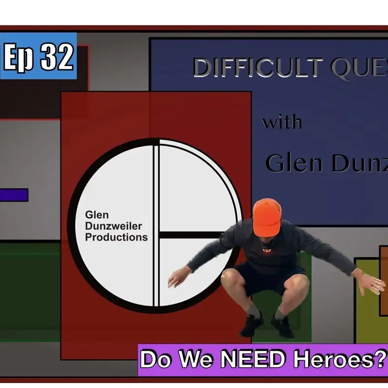 Difficult Questions: Do We Need Heroes?