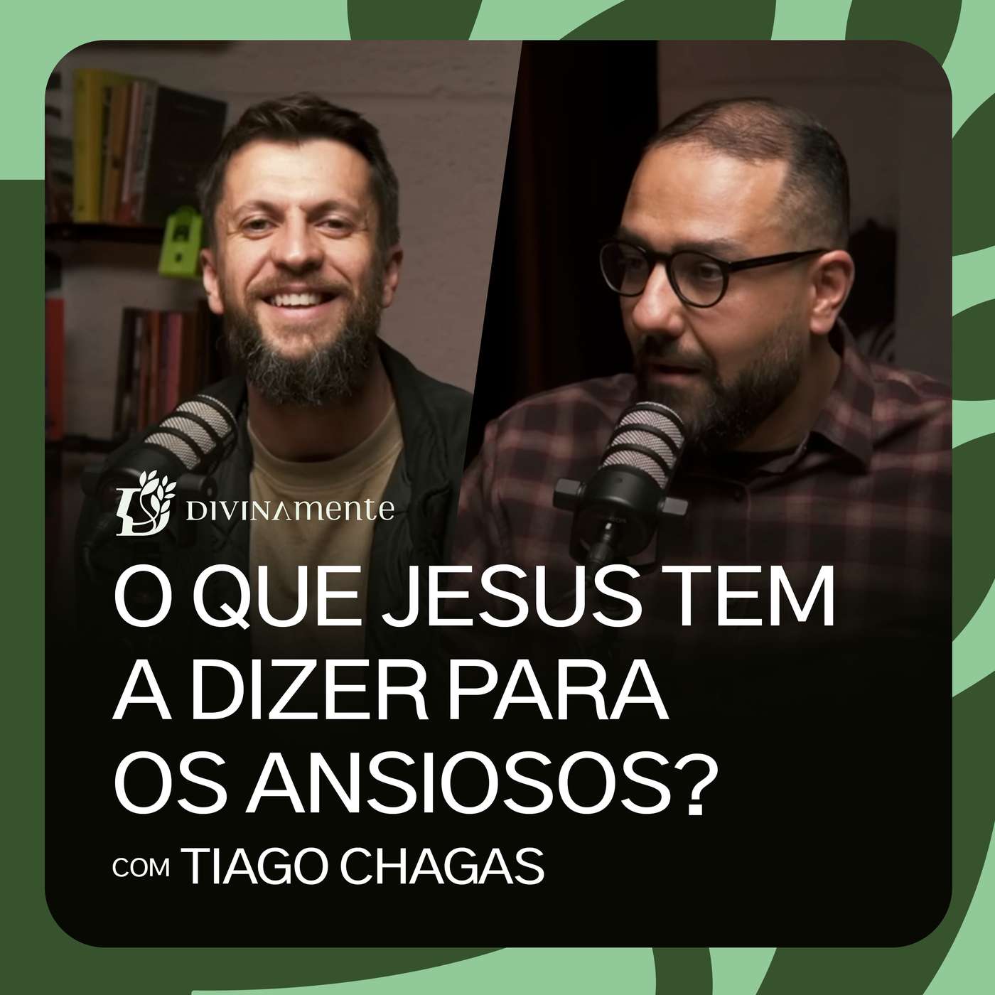 O que Jesus tem a dizer para os ansiosos? - com Tiago Chagas | PODCAST DIVINAMENTE