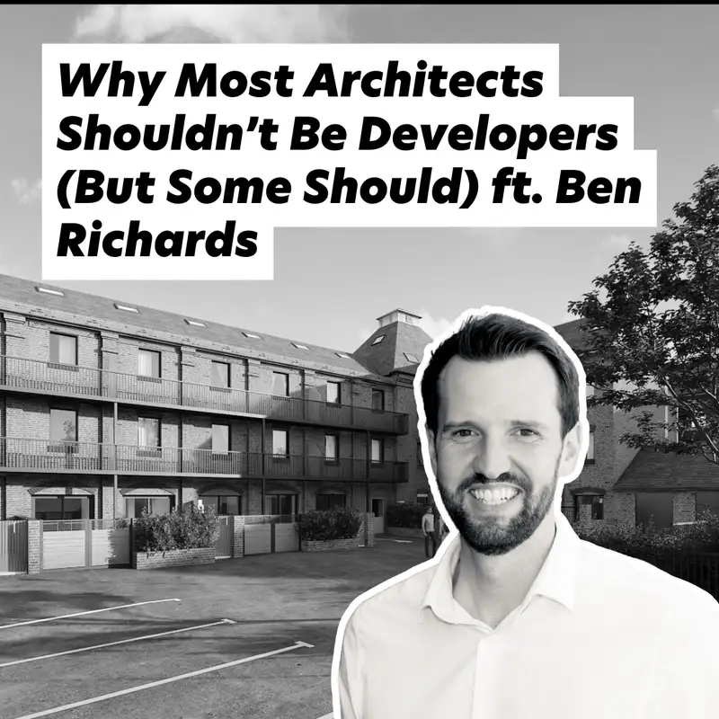 Why Most Architects Shouldn’t Be Developers (But Some Should) ft. Ben Richards