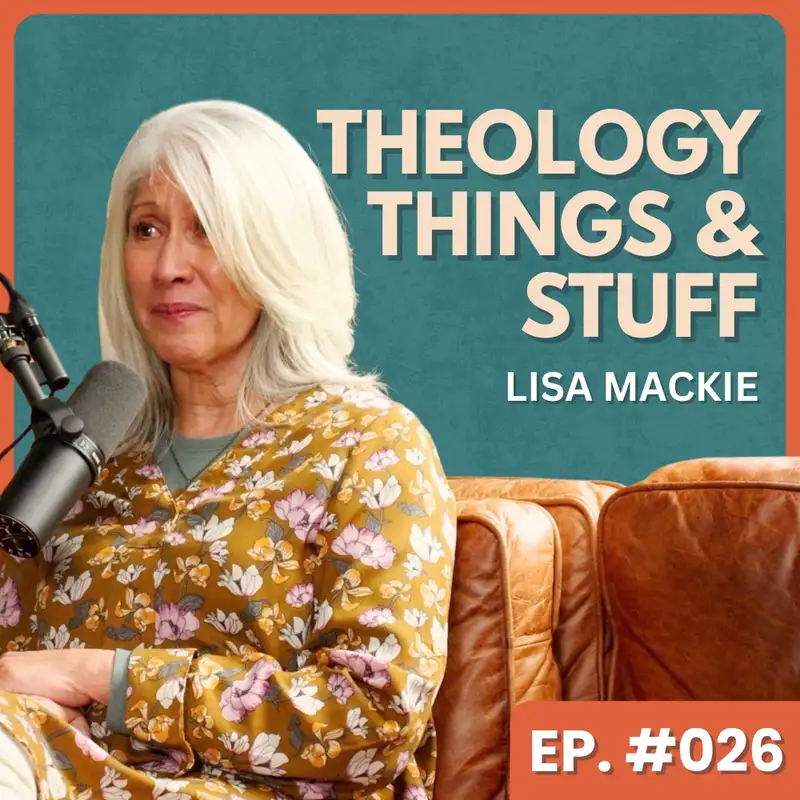 A Personal Story Of Abortion And Healing - Lisa Mackie | Theology, Things & Stuff #026