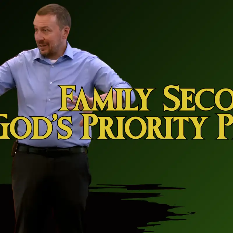 Family Second: God's Priority Plan (Sneaky Lies 5 - Pastor Tim)