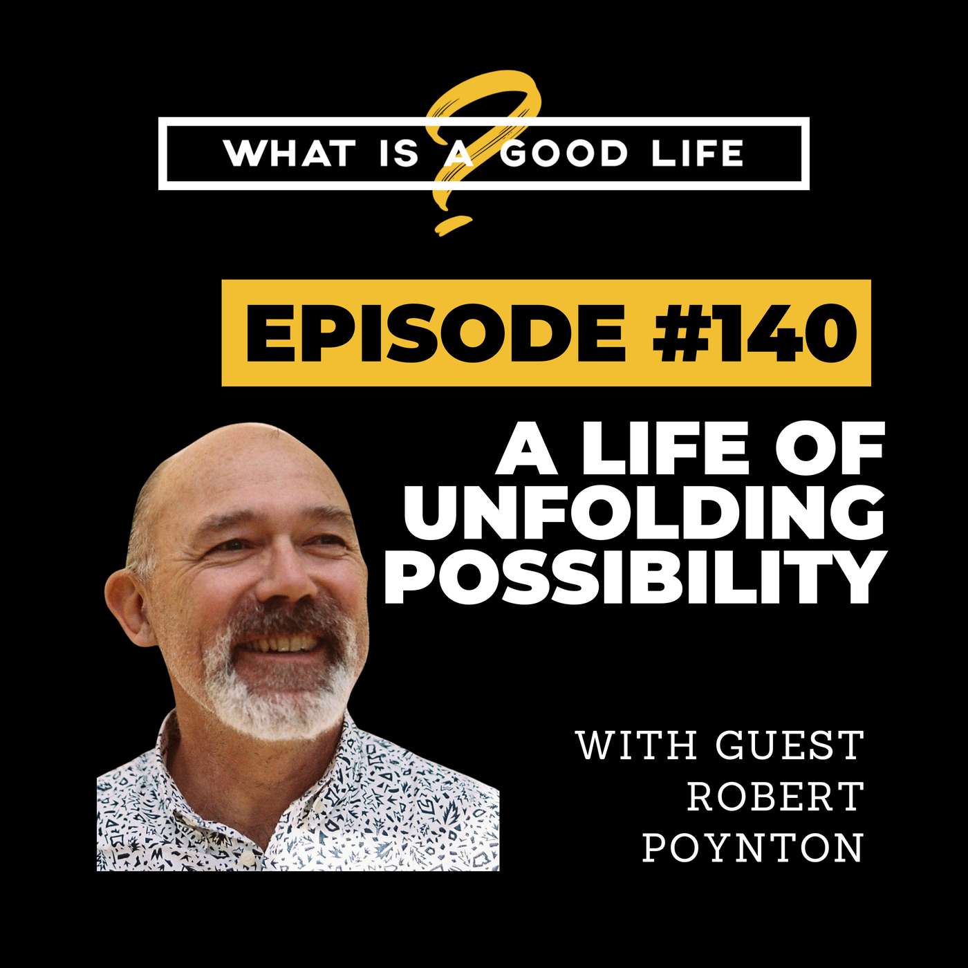 What Is A Good Life? #140 - A Life of Unfolding Possibility with Robert Poynton What Is A Good Life? #140 - A Life of Unfolding Possibility with Robert Poynton