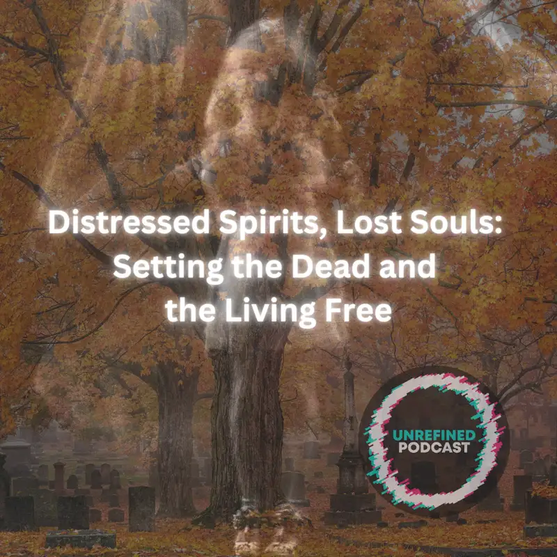 E120 Distressed Spirits, Lost Souls: Setting the Dead and the Living Free