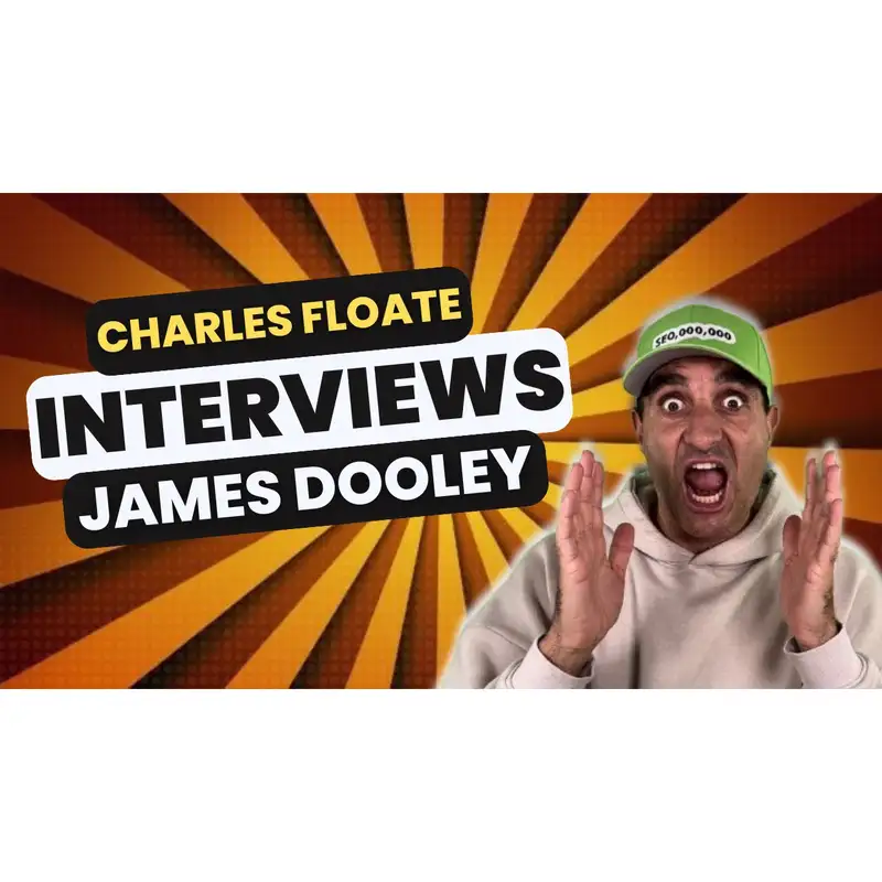 🌟Unlocking SEO Secrets with James Dooley: A Deep Dive into Entrepreneurial Success🌟 (James Dooley Interviews Charles Floate)