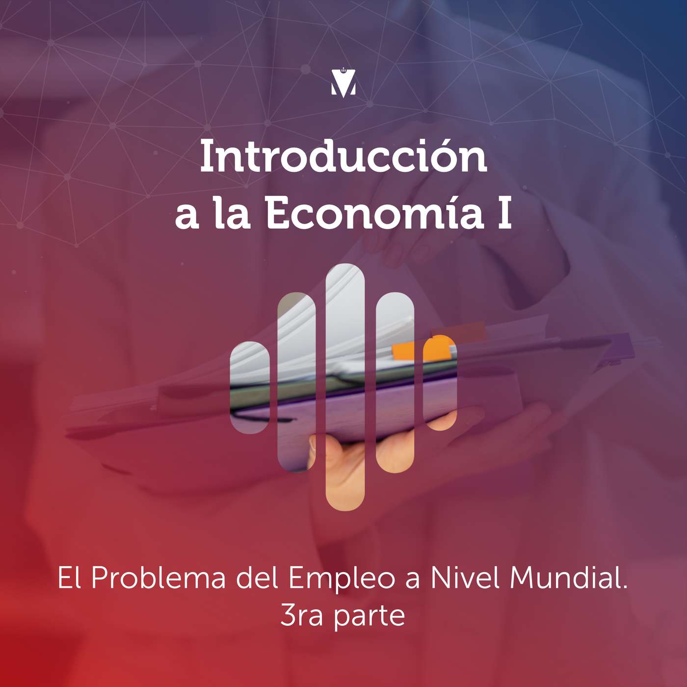 7 - INTRODUCCIÓN A LA ECONOMÍA I: El Problema del Empleo a Nivel Mundial - 3ra parte episode artwork
