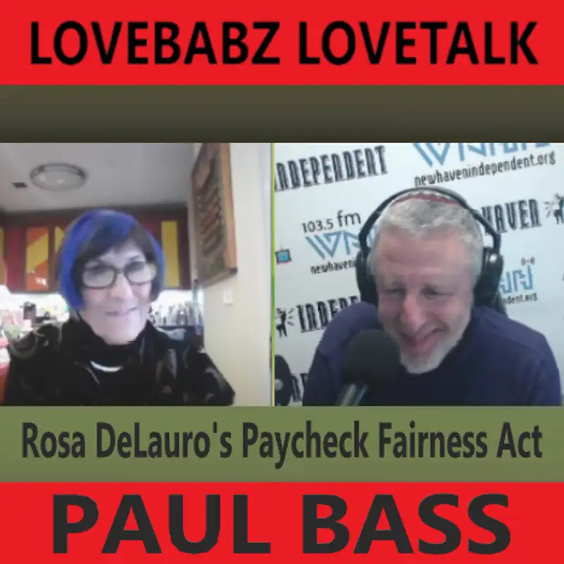 LoveBabz LoveTalk with Guest Host Paul Bass: Rosa DeLauro's Paycheck Fairness Act