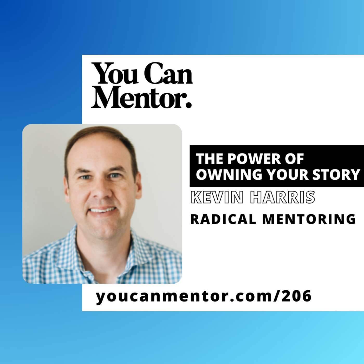206. The Power of Owning Your Story with Kevin Harris from Radical Mentoring