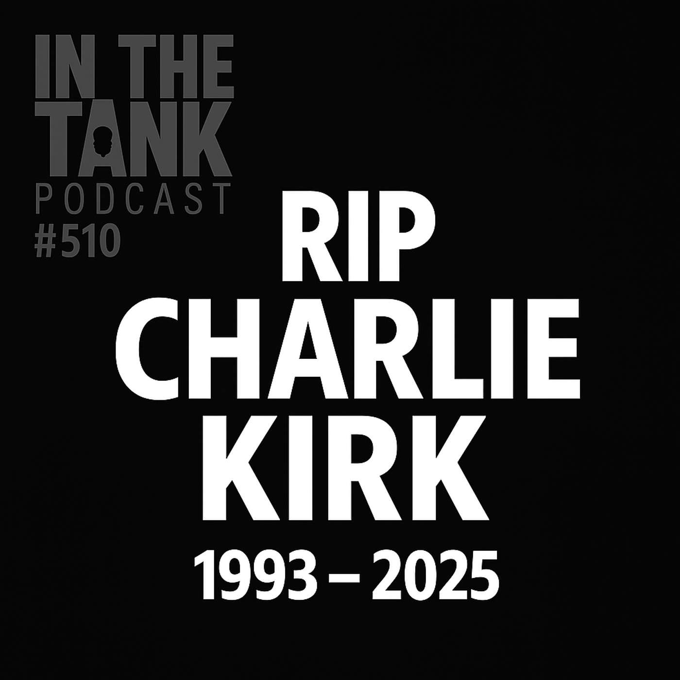 A Political Assassination in Utah: RIP, Charlie Kirk - In the Tank Podcast #510 A Political Assassination in Utah: RIP, Charlie Kirk - In the Tank Podcast #510
