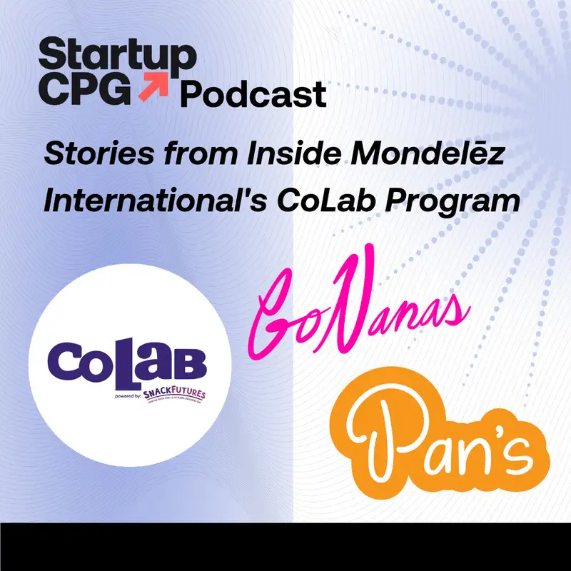 #54 Stories from Inside Mondelēz International's CoLab Program with Pan's Mushroom Jerky & GoNanas
