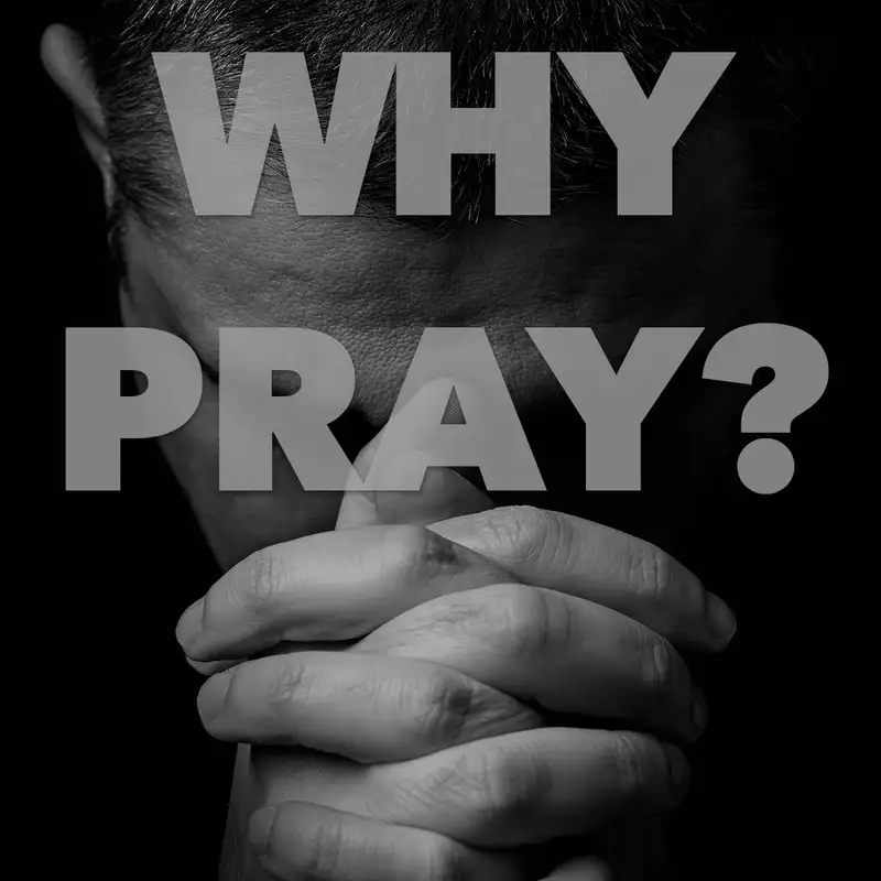 Why Pray?