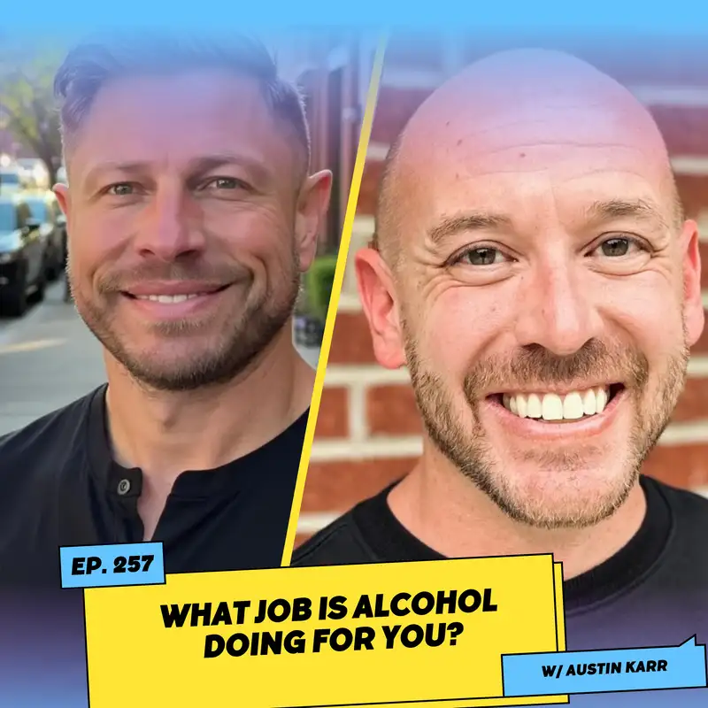 What Job Is Alcohol Doing for You? w/ Austin Karr