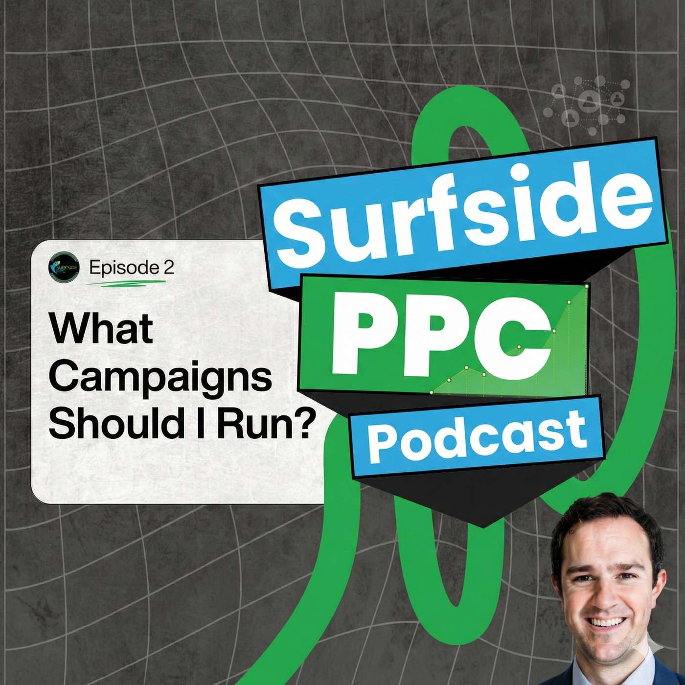 Surfside PPC Podcast Episode 2 - What Campaign Types Should I Run?