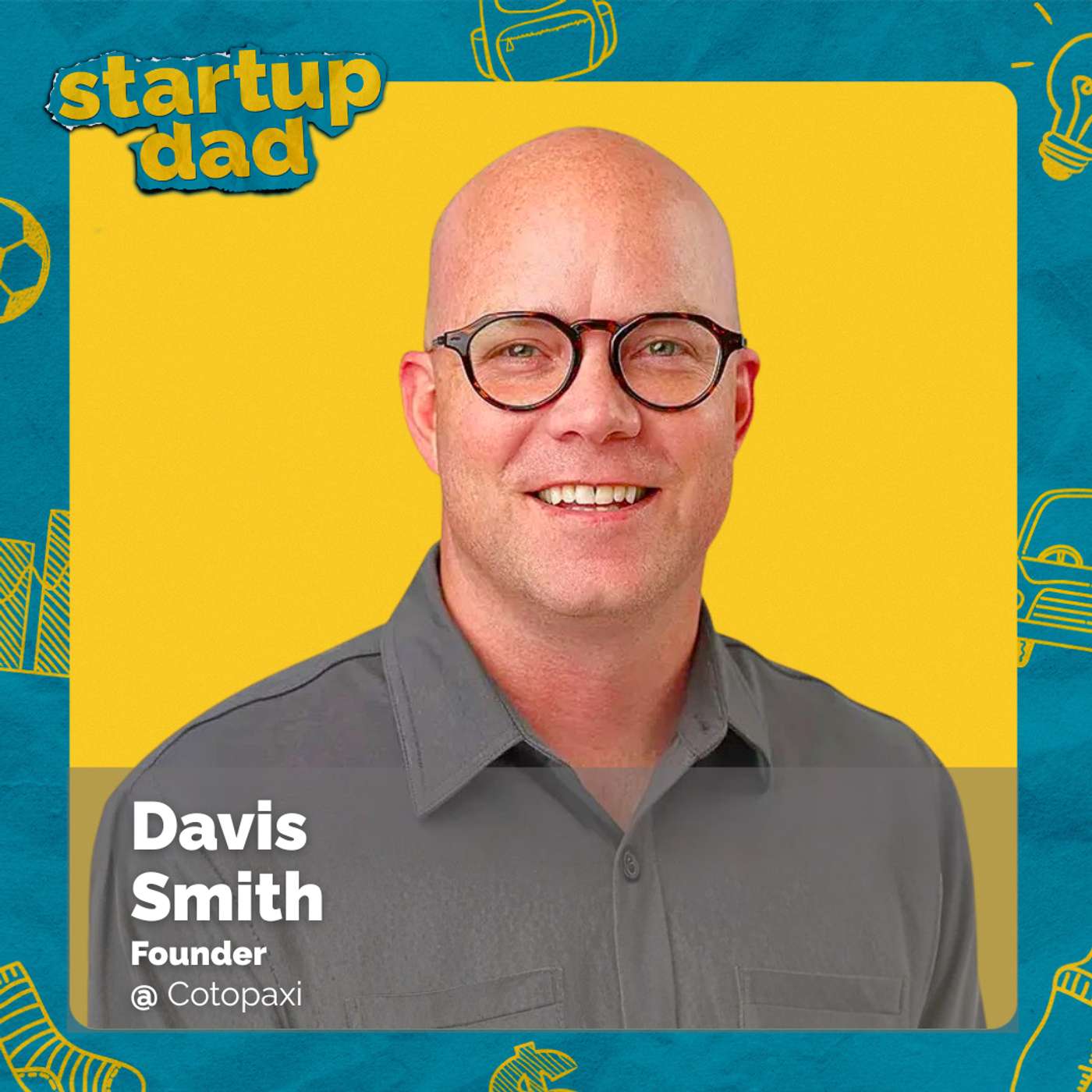Cotopaxi Founder: How I Built A Values-First Company And Family | Davis Smith (Dad of 4) episode artwork