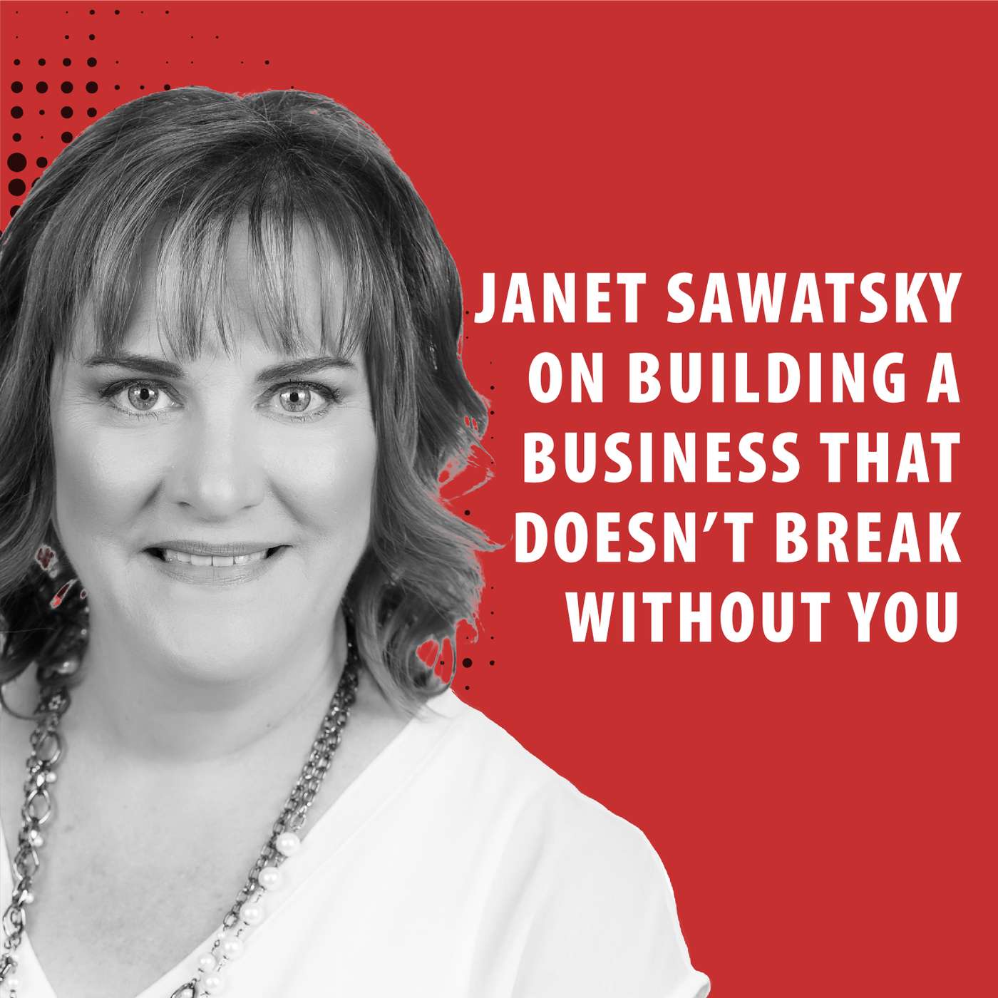 Janet Sawatzky on Building a Business That Doesn’t Break Without You episode artwork