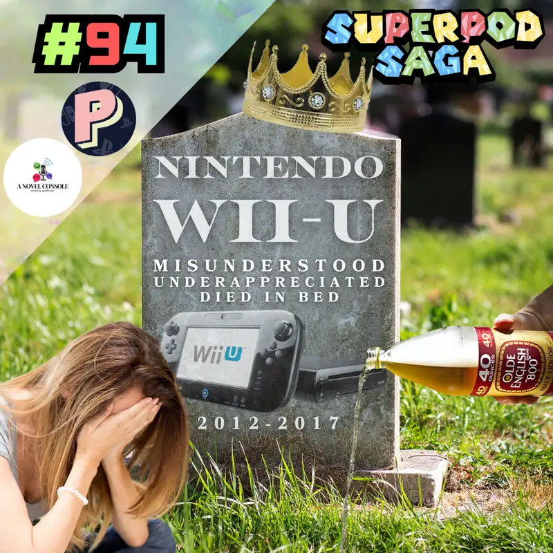 Ep. 94 - Nintendo Wii-U: Gone But Never Forgotten (ft. Chris and Jared)