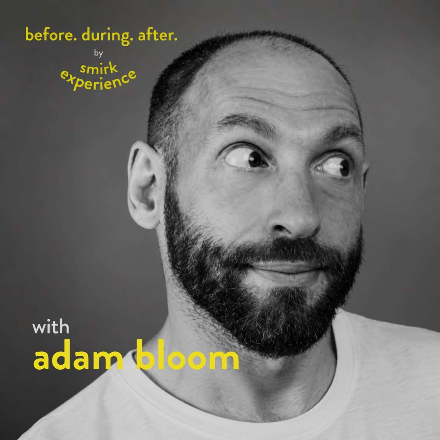 Before. During. After. with Adam Bloom