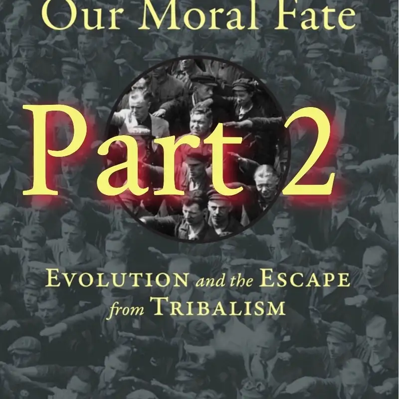 Our Moral Fate Part 2: Evolution, Escape, and the Tribal Forces Shaping Humanity